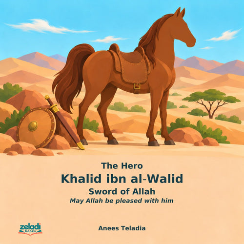 The Hero Khalid ibn al-Walid: Sword of Allah by Anees Teladia